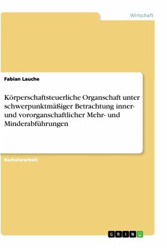 Körperschaftsteuerliche Organschaft unter schwerpunktmäßiger Betrachtung inner- und vororganschaftlicher Mehr- und Minderabführungen - Lauche, Fabian