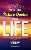 Life Quotes: Inspirational Picture Quotes about Life (Leanjumpstart Life Series Book 9) (eBook, ePUB) Life Quotes: Inspirational Picture Quotes about Life (Leanjumpstart Life Series Book 9) (eBook, ePUB)