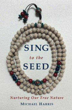 Cover Sing to the Seed: Nurturing Our True Nature (eBook, ePUB)