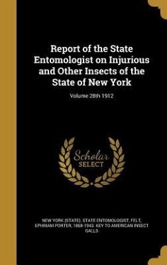 Report of the State Entomologist on Injurious and Other Insects of the State of New York; Volume 28th 1912
