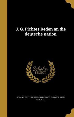 J. G. Fichtes Reden an die deutsche nation - Fichte, Johann Gottlieb; Vogt, Theodor