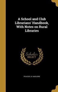 A School and Club Librarians' Handbook, With Notes on Rural Libraries