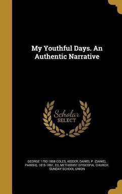 My Youthful Days. An Authentic Narrative - Coles, George