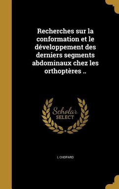 Recherches sur la conformation et le développement des derniers segments abdominaux chez les orthoptères ..