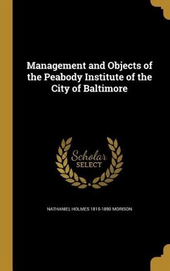 Management and Objects of the Peabody Institute of the City of Baltimore - Morison, Nathaniel Holmes