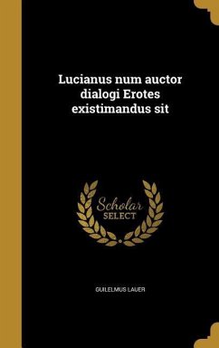 Lucianus num auctor dialogi Erotes existimandus sit - Lauer, Guilelmus