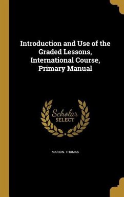 Introduction and Use of the Graded Lessons, International Course, Primary Manual - Thomas, Marion