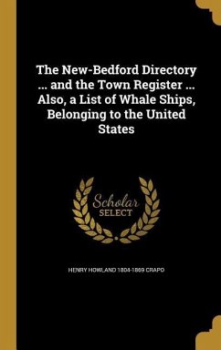 The New-Bedford Directory ... and the Town Register ... Also, a List of Whale Ships, Belonging to the United States