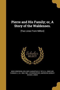 Pierre and His Family; or, A Story of the Waldenses.: [Two Lines From Milton] - Grierson