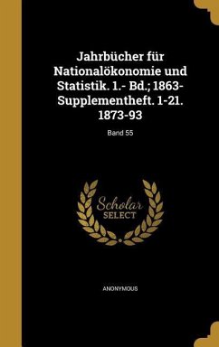 Jahrbücher für Nationalökonomie und Statistik. 1.- Bd.; 1863- Supplementheft. 1-21. 1873-93; Band 55