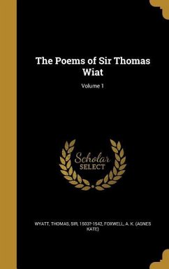 The Poems of Sir Thomas Wiat; Volume 1