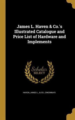 James L. Haven & Co.'s Illustrated Catalogue and Price List of Hardware and Implements