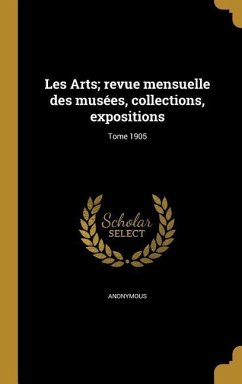 Les Arts; revue mensuelle des musées, collections, expositions; Tome 1905