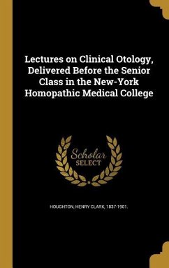 Lectures on Clinical Otology, Delivered Before the Senior Class in the New-York Homopathic Medical College
