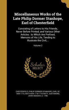 Miscellaneous Works of the Late Philip Dormer Stanhope, Earl of Chesterfield - Maty, Matthew