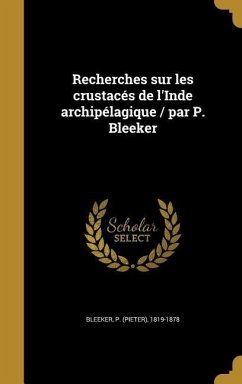 Recherches sur les crustacés de l'Inde archipélagique / par P. Bleeker