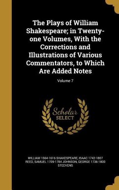 The Plays of William Shakespeare; in Twenty-one Volumes, With the Corrections and Illustrations of Various Commentators, to Which Are Added Notes; Volume 7 - Shakespeare, William; Reed, Isaac; Johnson, Samuel