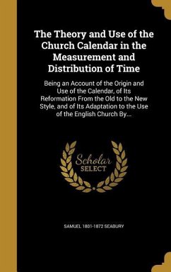 The Theory and Use of the Church Calendar in the Measurement and Distribution of Time - Seabury, Samuel