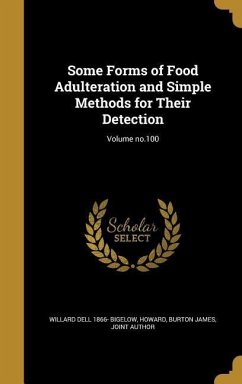 Some Forms of Food Adulteration and Simple Methods for Their Detection; Volume no.100
