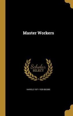 MASTER WORKERS - Begbie, Harold 1871-1929