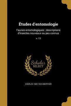 Études d'entomologie: Faunes entomologiques; descriptions d'insectes nouveaux ou peu connus; v. 13