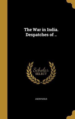 The War in India. Despatches of ..