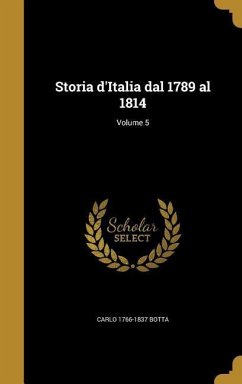 Storia d'Italia dal 1789 al 1814; Volume 5 - Botta, Carlo