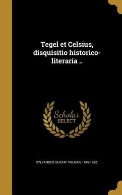 Tegel et Celsius, disquisitio historico-literaria ..