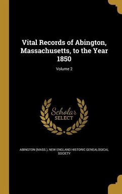 Vital Records of Abington, Massachusetts, to the Year 1850; Volume 2