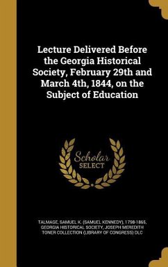 Lecture Delivered Before the Georgia Historical Society, February 29th and March 4th, 1844, on the Subject of Education