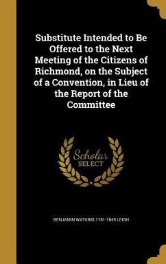 Substitute Intended to Be Offered to the Next Meeting of the Citizens of Richmond, on the Subject of a Convention, in Lieu of the Report of the Committee