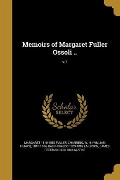 Memoirs of Margaret Fuller Ossoli ..; v.1 - Fuller, Margaret; Emerson, Ralph Waldo