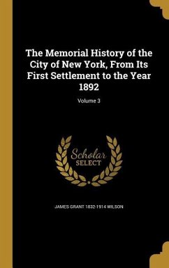 The Memorial History of the City of New York, From Its First Settlement to the Year 1892; Volume 3