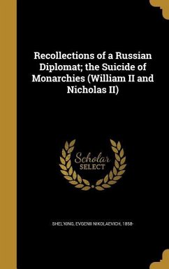 Recollections of a Russian Diplomat; the Suicide of Monarchies (William II and Nicholas II)