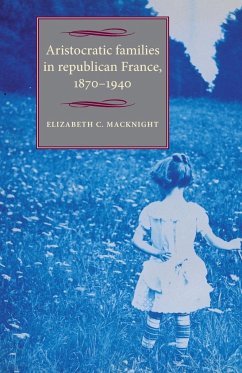 Aristocratic families in republican France, 1870-1940 - Chalmers Macknight, Elizabeth