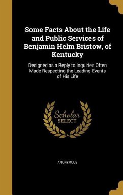 Some Facts About the Life and Public Services of Benjamin Helm Bristow, of Kentucky
