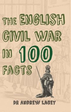 The English Civil War in 100 Facts - Lacey, Andrew