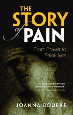 The Story of Pain - Bourke, Joanna (Professor of History, Professor of History, Birkbeck
