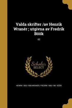 Valda skrifter /av Henrik Wranér; utgivna av Fredrik Böök; 02