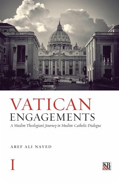 Vatican Engagements: A Muslim Theologian's Journey in Muslim-Catholic Dialogue - Nayed, Aref Ali