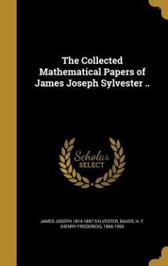 The Collected Mathematical Papers of James Joseph Sylvester .. - Sylvester, James Joseph