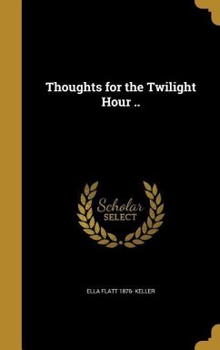 Thoughts for the Twilight Hour .. - Keller, Ella Flatt