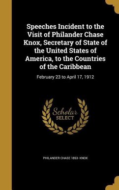 Speeches Incident to the Visit of Philander Chase Knox, Secretary of State of the United States of America, to the Countries of the Caribbean
