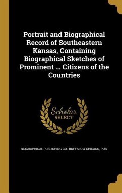 Portrait and Biographical Record of Southeastern Kansas, Containing Biographical Sketches of Prominent ... Citizens of the Countries