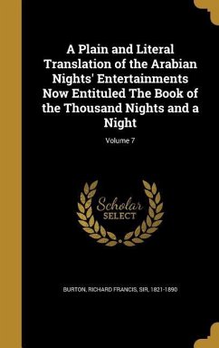 A Plain and Literal Translation of the Arabian Nights' Entertainments Now Entituled The Book of the Thousand Nights and a Night; Volume 7