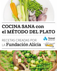 Cocina sana con el método del plato : recetas creadas por la Fundación Alícia - Fundación Alicia; Fundació Alícia