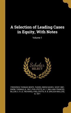 A Selection of Leading Cases in Equity, With Notes; Volume 1 - White, Frederick Thomas