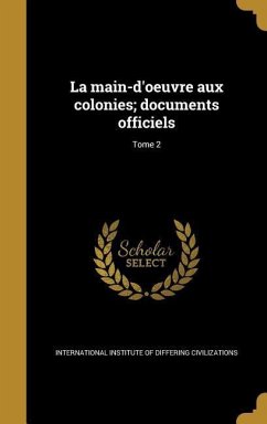 La main-d'oeuvre aux colonies; documents officiels; Tome 2