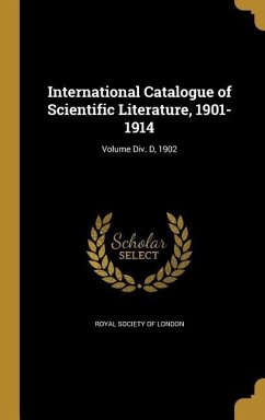 International Catalogue of Scientific Literature, 1901-1914; Volume Div. D, 1902