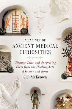 Cabinet of Ancient Medical Curiosities - McKeown, J.C. (Professor of Classics, Professor of Classics, Univers